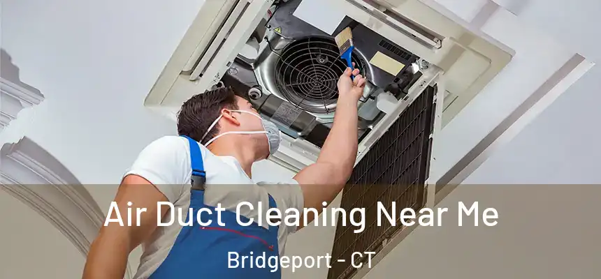 Air Duct Cleaning Near Me Bridgeport - CT