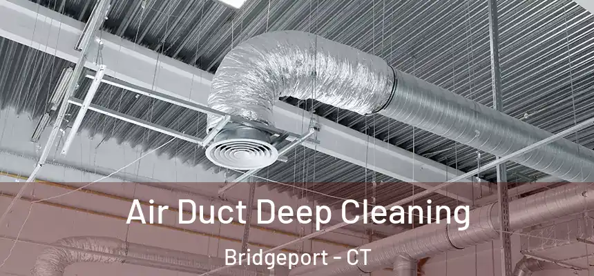 Air Duct Deep Cleaning Bridgeport - CT