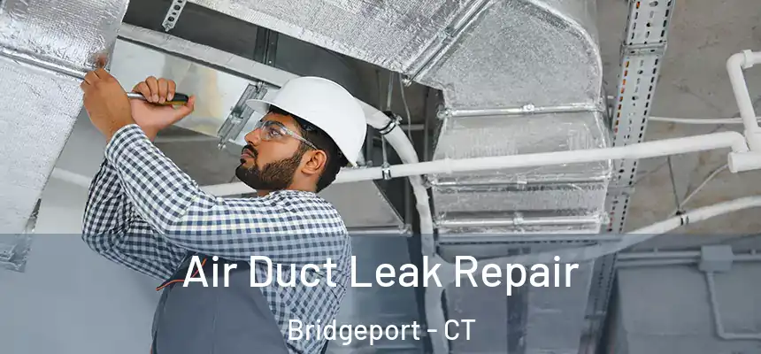  Air Duct Leak Repair Bridgeport - CT