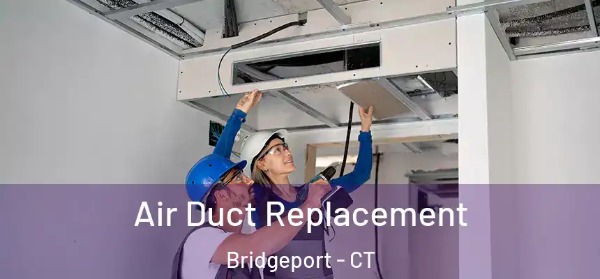 Air Duct Replacement Bridgeport - CT