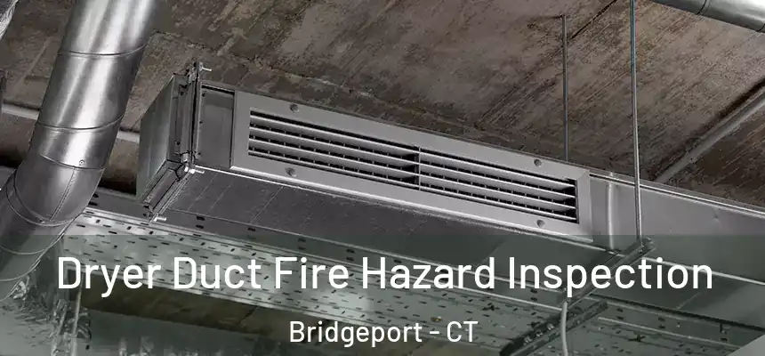 Dryer Duct Fire Hazard Inspection Bridgeport - CT