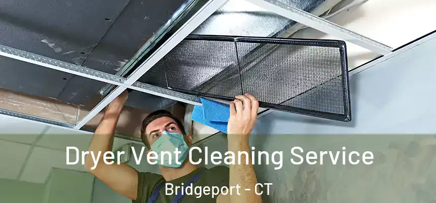  Dryer Vent Cleaning Service Bridgeport - CT