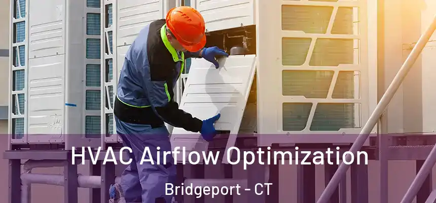  HVAC Airflow Optimization Bridgeport - CT