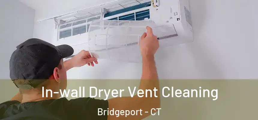 In-wall Dryer Vent Cleaning Bridgeport - CT