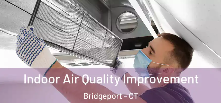 Indoor Air Quality Improvement Bridgeport - CT