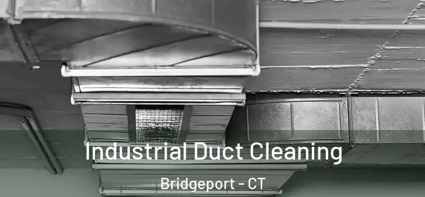  Industrial Duct Cleaning Bridgeport - CT