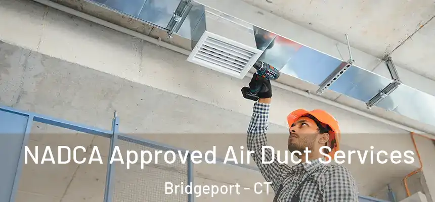 NADCA Approved Air Duct Services Bridgeport - CT