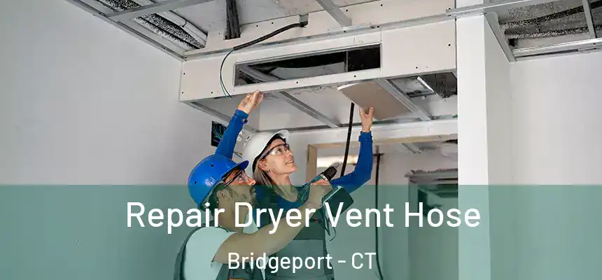 Repair Dryer Vent Hose Bridgeport - CT