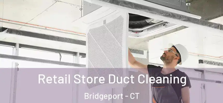 Retail Store Duct Cleaning Bridgeport - CT