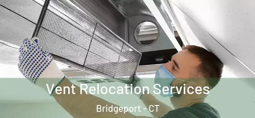  Vent Relocation Services Bridgeport - CT