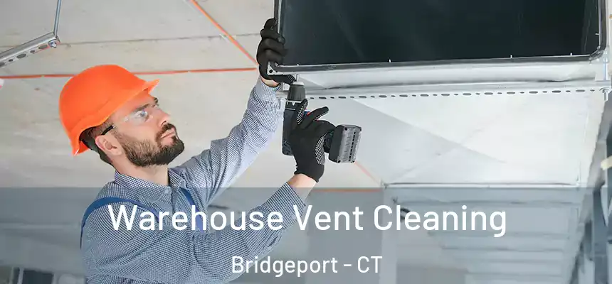  Warehouse Vent Cleaning Bridgeport - CT