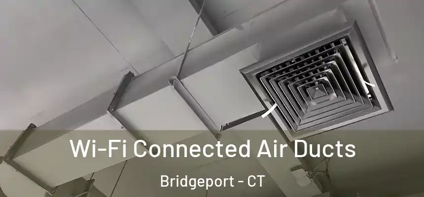  Wi-Fi Connected Air Ducts Bridgeport - CT